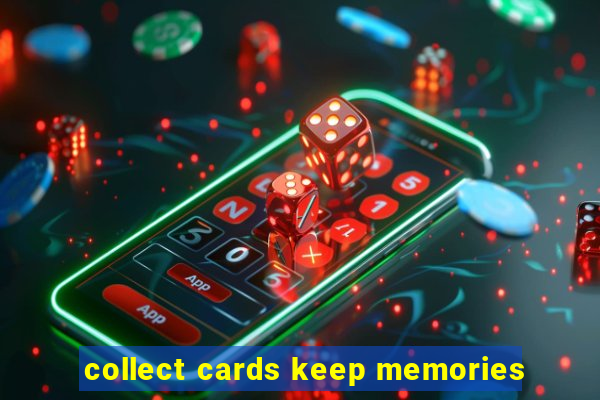 collect cards keep memories